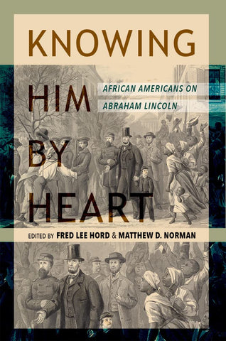 Knowing Him by Heart: African Americans on Abraham Lincoln (ed: Fred Lee Horn & Matthew D. Norman - BH)
