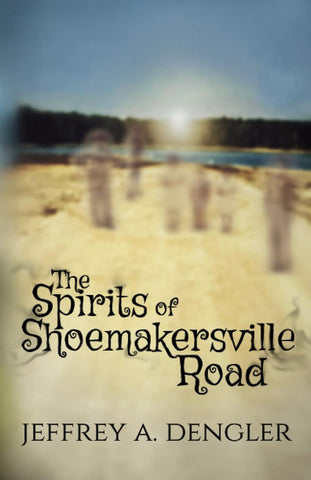 The Spirits of Shoemakersville Road (Jeffrey A. Dengler - P)
