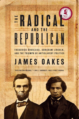 The Radical and the Republican: Frederick Douglass, Abraham Lincoln, and the Triumph of Antislavery Politics- ( James Oakes -BH)