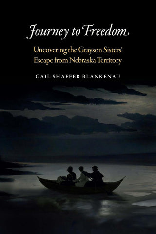 Journey to Freedom: Uncovering the Grayson Sisters' Escape from Nebraska (Blankenau)