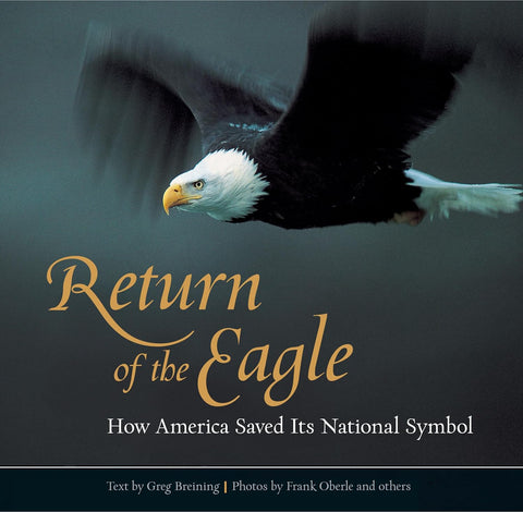 Return of the Eagle: How America Saved Its National Symbol (Greg Breining, Frank Oberle - A)