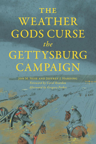 The Weather Gods Curse the Gettysburg Campaign (Jon M. Nese, Jeffrey J. Harding - GC)