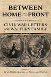 Between Home and the Front: Civil War Letters of the Walters Family (Lynn Heidelbaugh, Thomas J. Paone - DLM)