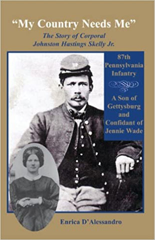 “My Country Needs Me”: The Story of Corporal Johnston Hastings Shelly Jr. 87th Pennsylvania Infantry: A Don of Gettysburg and Confidant of Jennie Wade (Enrica D’Alessandro - DLM)