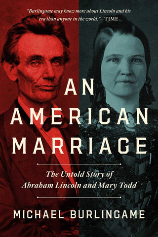 An American Marriage: The Untold Story of Abraham Lincoln and Mary Todd (Michael Burlingame- LB)