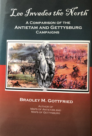 Lee Invades the North: A Comparison of the Antietam and Gettysburg Campaigns (Bradly M. Gottfried - LH)