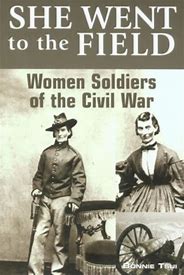 She Went To The Field: Women Soldiers of the Civil War (Bonnie Tsui-W)