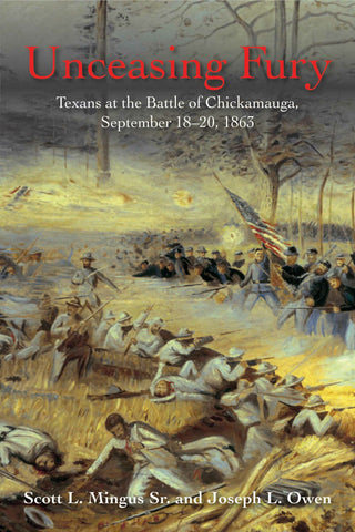 Unceasing Fury: Texans at the Battle of Chickamauga, September 18-20, 1863 (Scott L. Mingus Sr., Joseph Owen - CWC)