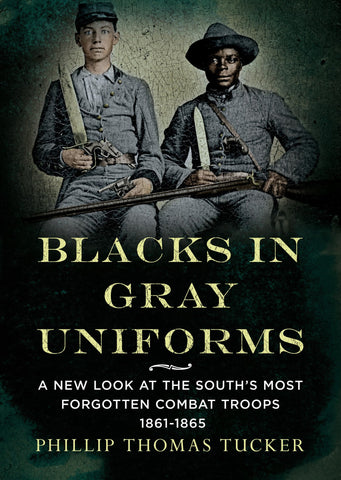 Blacks in Gray Uniforms: A New Look at the South's Most Forgotten Combat Troops 1861-1865 (Phillip Thomas Tucker - BH)