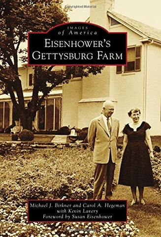 Eisenhower's Gettysburg Farm: Images of America (Michael J. Birkner, Carol A. Hegeman, Kevin Lavery - LH)