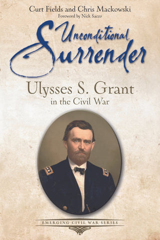 Unconditional Surrender: Ulysses S. Grant in the Civil War