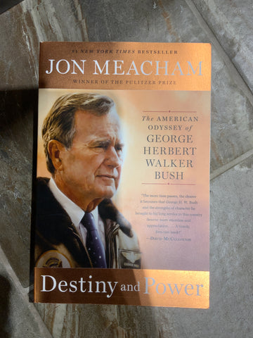 Destiny and Power: The American Odyssey of George Herbert Walker Bush (Jon Meacham - WH)