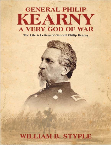 General Philip Kearny: A Very God of War The Life and Letters of Gerneral Philp Kearny (William B. Styple - DLM)