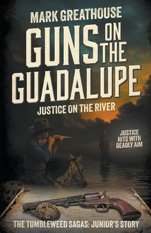 Guns on the Guadalupe: Justice on the River: The Tumbleweed Sagas Book 9 (Mark Greathouse  -F)