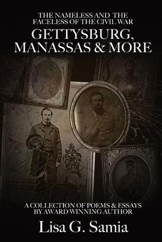 The Nameless and the Faceless of the Civil  War: Gettysburg, Manassas and More : A Collection of Poems, Essays and Photos (Lisa Samia -AMP)