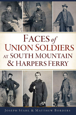 Faces of Union Soldiers at South Mountain and Harpers Ferry ( Joseph Stahl  &Matthew Borders-LH)