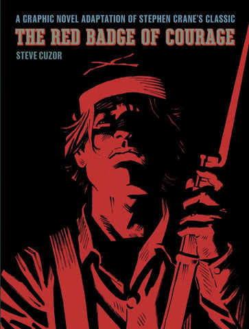 The Red Badge of Courage: A Graphic Novel Adaptation of Stephen Crane’s Classic (STEVE CUZOR - GN)