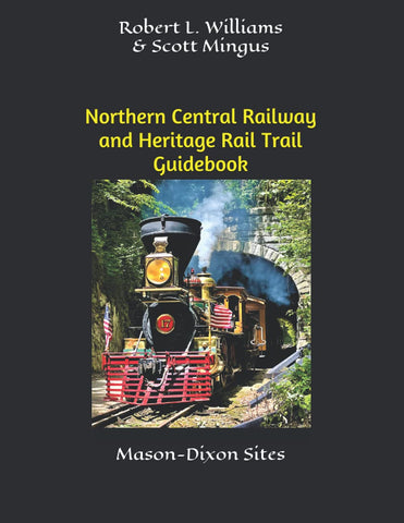 Northern Central Railway and Heritage Rail Trail Guidebook: Mason-Dixon Sites (Robert L. Williams & Scott Mingus LH)