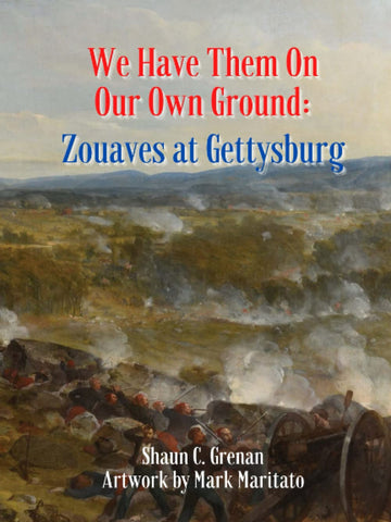We Have Them On Our Own Ground: Zouaves at Gettysburg (Shaun C. Grenan - GC)