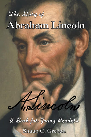 The Story of Abraham Lincoln: A Book for Young Readers  (Shaun C.  Grenan -  Juv)