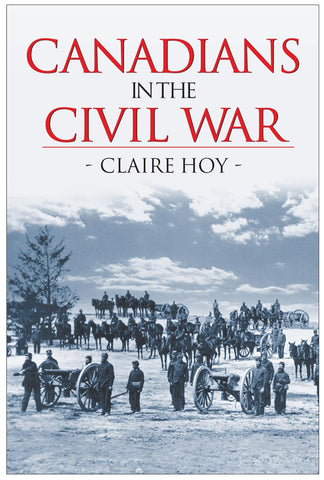 Canadians In The Civil War (Claire Hoy - CH)