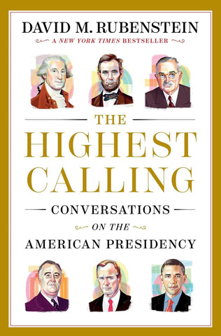 The Highest Calling: Conversations on the American Presidency (Rubenstein)