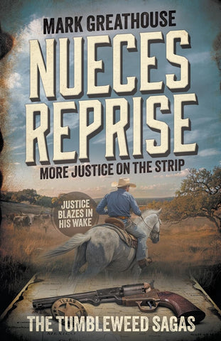 Nueces Reprise: More Justice on the Strip: The Tumbleweed Sagas Book #2 (Mark Greathouse -YA)