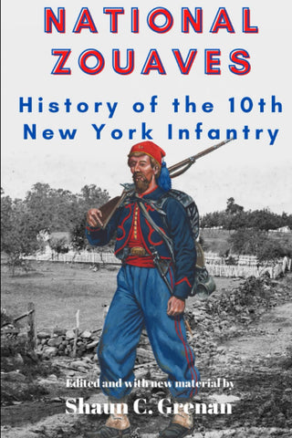 National Zouaves: History of the 10th New York Infantry (Shaun C. Grenan - UA)