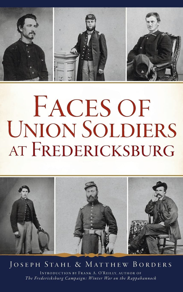 Faces of Union Soldiers at Fredericksburg/ JOSEPH STAHL & MATTHEW BORD ...