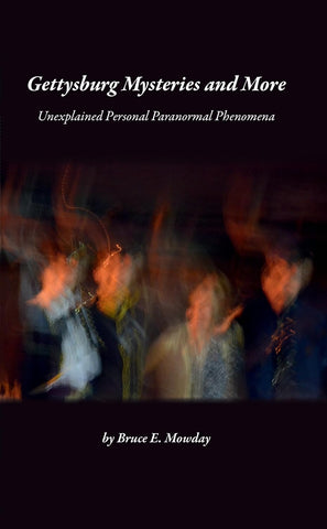 Gettysburg Mysteries and More: Unexplained Personal Paranormal Phenomena ( Bruce Mowday - P)