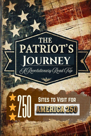 The Patriot's Journey: A Revolutionary Road Trip: 250 Sites To Visit For America 250 (Jessica James - LG)