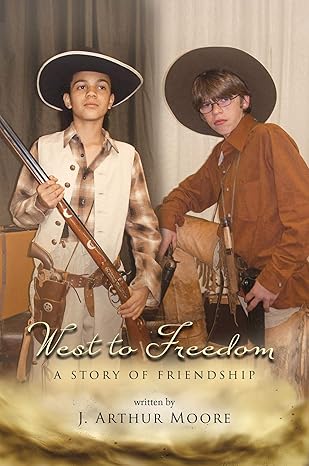 West to Freedom: A Story of Friendship  (J. Arthur Moore- JUV)
