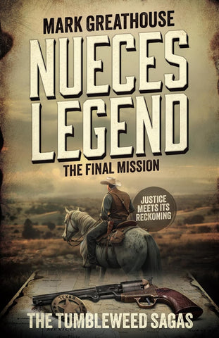 Nueces Legend: The Final Mission: The Tumbleweed Sagas Book #7 (Mark Greathouse - YA)