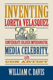 Inventing Loreta Velasquez: Confederate Soldier Impersonator, Media Celebrity, and Con Artist (Davis - W)