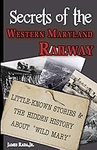 Secrets of the Western Maryland Railway-Little-Known stories & the Hidden History about "WILD MARY" (James Rada - LH)