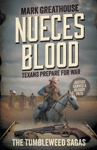Nueces Blood: Texans Prepare for War: The Tumbleweed Sagas Book #4 (Mark Greathouse - YA)