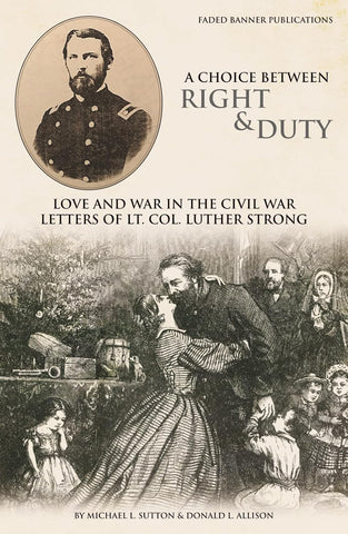 A Choice Between Right and Duty: Love and War in the Civil War Letters of Lt. Col. Luther Strong