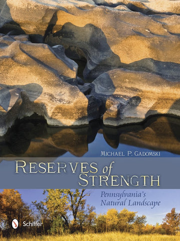 Reserves of Strength: Pennsylvania's Natural Landscape : Pennsylvania's Natural Landscape ( Michael P. Gadomski-AMP)