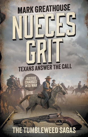 Nueces Grit: Texans Answer the Call: The Tumbleweed Sagas Book #5 (Mark Greathouse - YA)