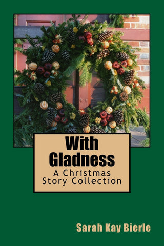 With Gladness: A Christmas Story Collection BIERLE/F