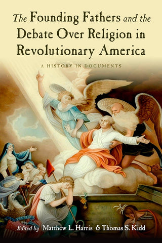 The Founding Fathers and the Debate over Religion in Revolutionary America: A History in Documents (Harris & Kidd)