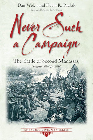 Never Such a Campaign: The Battle of Second Manassas, August 28-August 30, 1862 (Welch/Pawlak)