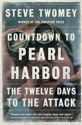 Countdown to Pearl Harbor: The Twelve Days to the Attack (Steve Twomey- WH)