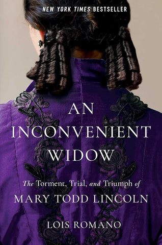An Inconvenient Widow: The Torment, Trial, and Triumph of Mary Todd Lincoln (Romano)