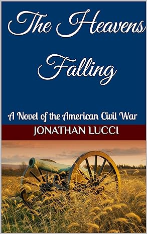 The Heavens Falling: A Novel of the American Civil War (Jonathan Lucci - F)