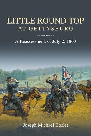 Little Round Top At Gettysburg: A Reassessment of July 2, 1863 (Joseph Michael Boslet - GC)