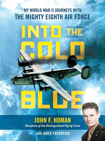 Into the Cold Blue: My World War II Journeys with the Mighty Eighth Air Force (Homan, Frederick - NR)