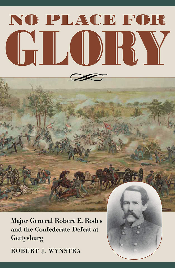 No Place for Glory: Major General Robert E. Rodes and the Confederate ...