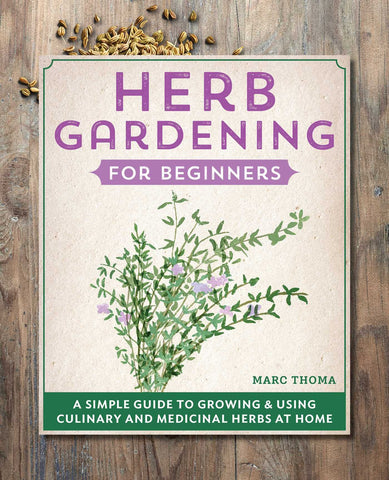 Herb Gardening for Beginners: A Simple Guide to Growing and Using Culinary and Medicinal Herbs at Home  (Marc Thoma- EN)