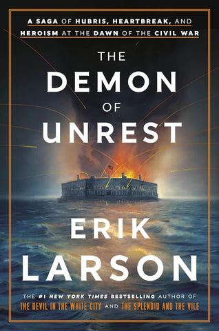 The Demon of Unrest: A  Saga of Hubris, Heartbreak, and Heroism at the Dawn of the Civil War (Erik Larson-NR)